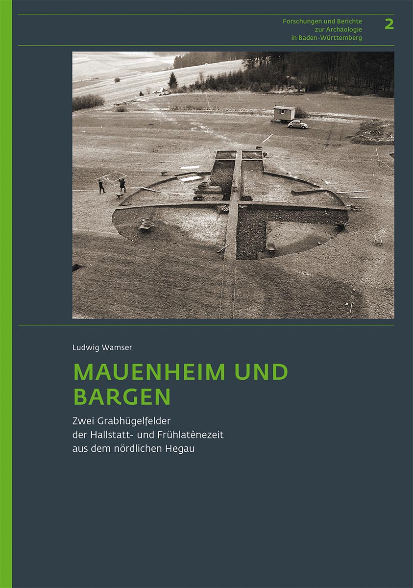 Mauenheim und Bargen. Zwei Grabhügelfelder der Hallstatt- und Frühlatènezeit aus dem nördlichen Hegau, 2016, 504 p.