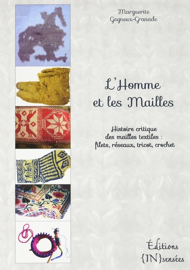 ÉPUISÉ - L'homme et les mailles. Histoire critique des mailles textiles : filets, réseaux, tricot, crochet, 2016, 252 p.