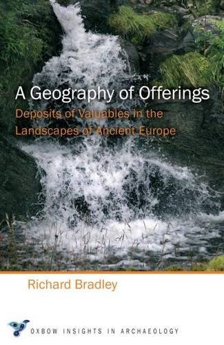 A Geography of Offerings. Deposits of Valuables in the Landscapes of Ancient Europe, 2016, 160 p.