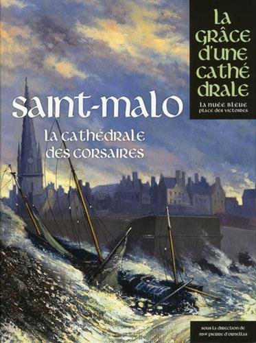 Saint-Malo, la cathédrale des corsaires, (coll. La grâce d'une cathédrale), 2017, 288 p.