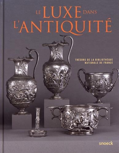 Le luxe dans l'Antiquité. Trésors de la Bibliothèque nationale de France, 2017, 351 p., 300 ill.