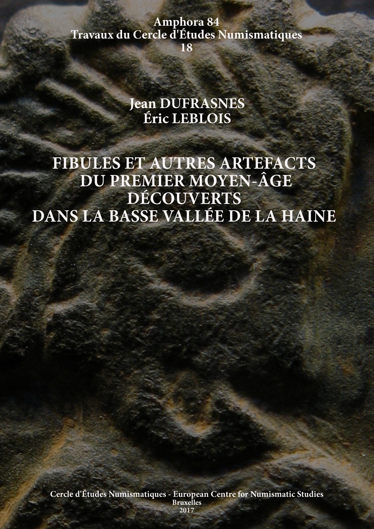 Fibules et autres artefacts du premier Moyen Âge découverts dans la basse vallée de la Haine, 2017, 192 p., 67 fig., 15 tabl.