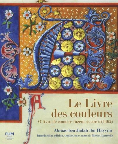 Le Livre des couleurs. O livro de como se fazem as cores (1462), Introduction, édition, traduction et notes de Michel Larroche, 2017, 85 p.