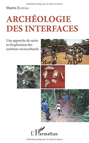 Archéologie des interfaces. Une approche de saisie et d'explication des systèmes socioculturels, 2017, 160 p.