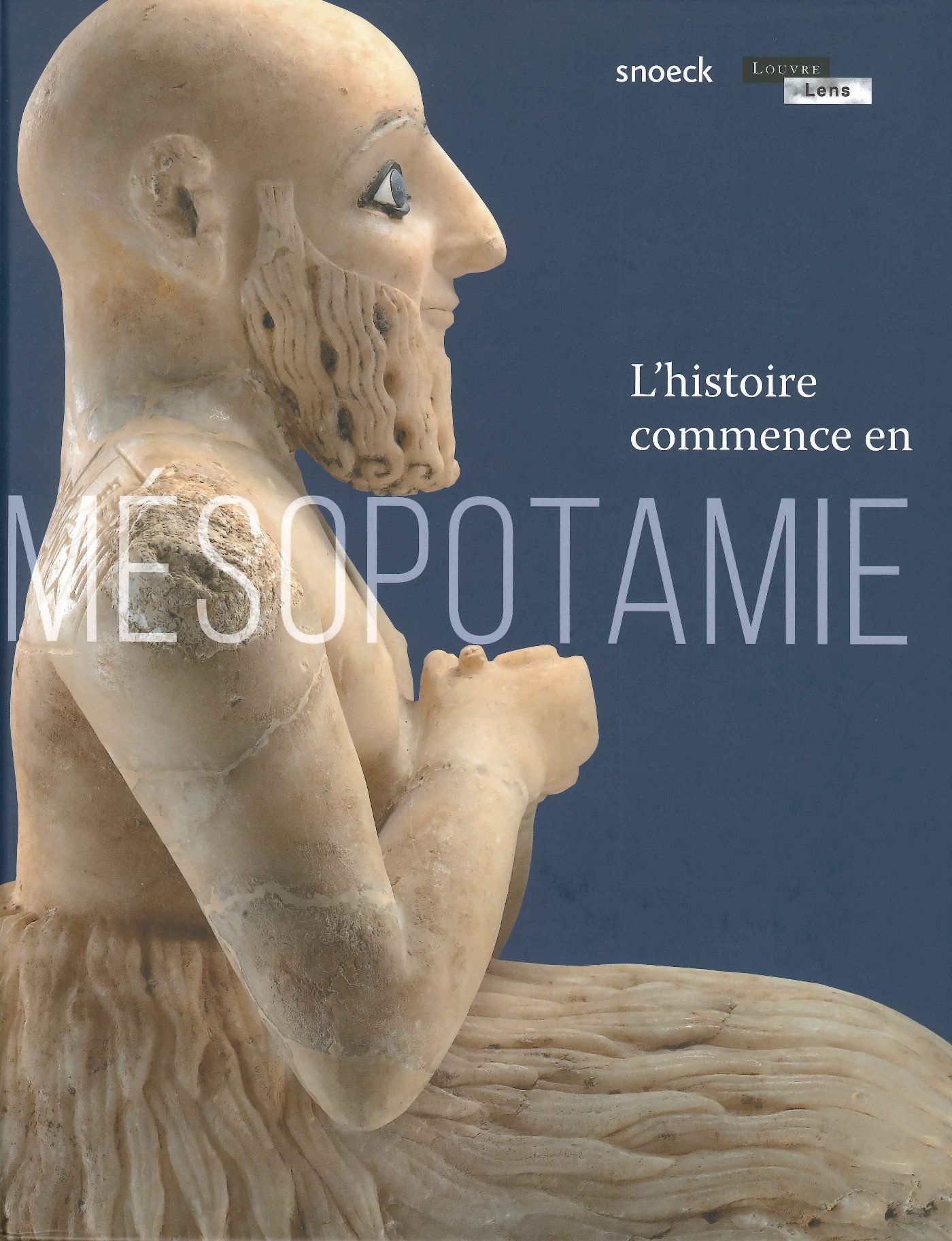 ÉPUISÉ - L'histoire commence en Mésopotamie, (cat. expo.), 2016, 400 p., 500 ill.