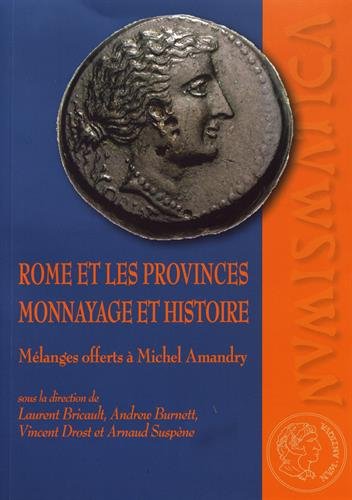 Rome et les provinces. Monnayage et histoire. Mélanges offerts à Michel Amandry, 2017, 463 p.