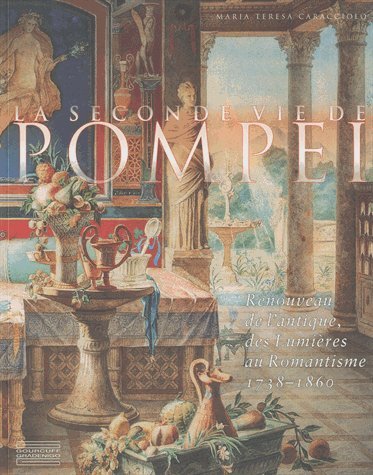La seconde vie de Pompéi. Renouveau de l'Antique, des Lumières au Romantisme 1738-1860, 2017, 143 p.