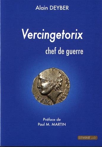 Vercingetorix, chef de guerre, 2019, 3e éd. revue et aigmentée, 260 p.