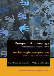 European Archaeology. Identities & Migrations / Archéologie européenne. Identités & Migrations. Hommages à Jean-Paul Demoule, 2017, 520 p., broché.