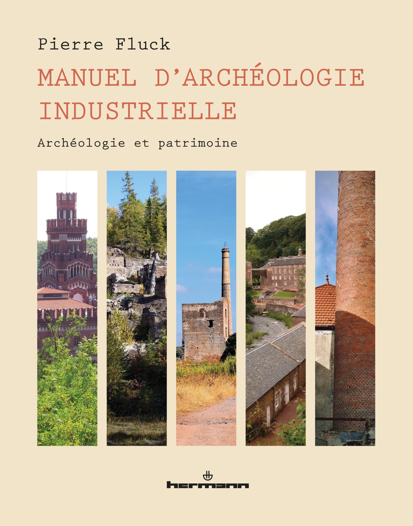 ÉPUISÉ - Manuel d'archéologie industrielle. Archéologie et patrimoine, 2017, 400 p.