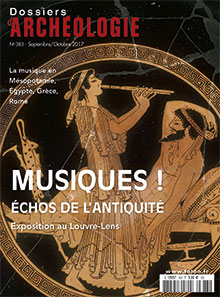 n°383, septembre-octobre 2017. Dossier : Musiques ! Echos de l'Antiquité.
