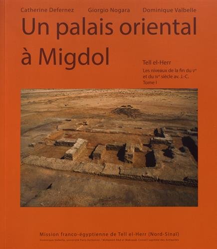 Un palais oriental à Migdol. Tell el-Herr. Les niveaux de la fin du Ve et du IVe siècle avant J.-C., Tome 1, 2017, 244 p.