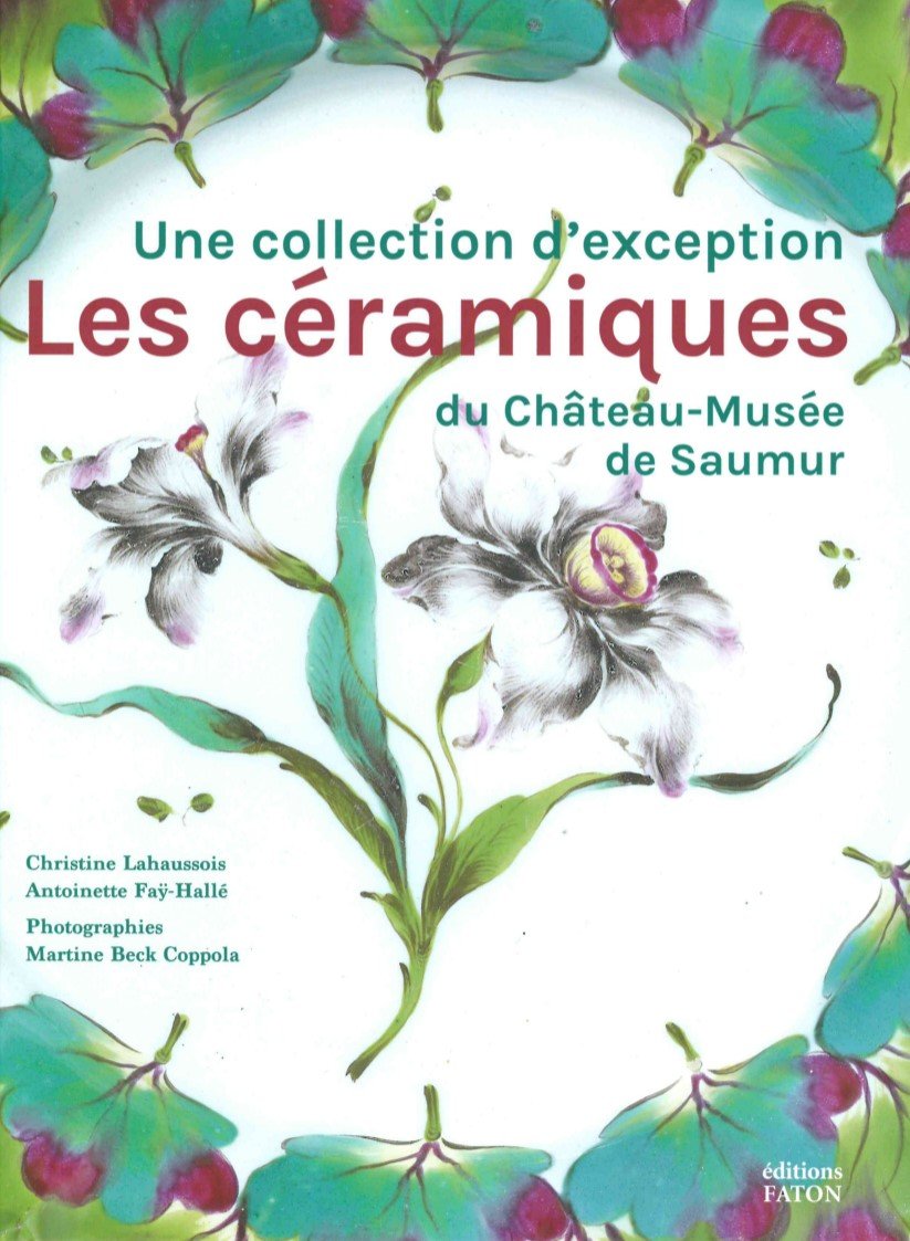 Les céramiques du Château-Musée de Saumur. Une collection exceptionnelle, 2017, 360 p., 500 ill.