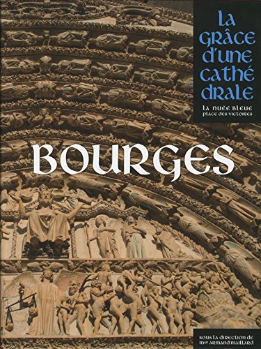 Bourges, (la grâce d'une cathédrale), 2017, 464 p.