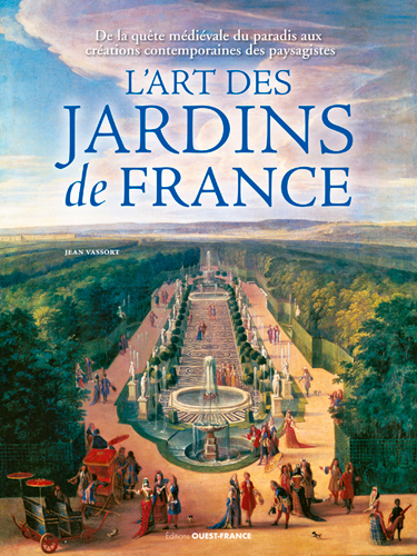 L'art des jardins en France. De la quête médiévale du paradis aux créations contemporaines des paysagistes, 2017, 240 p.