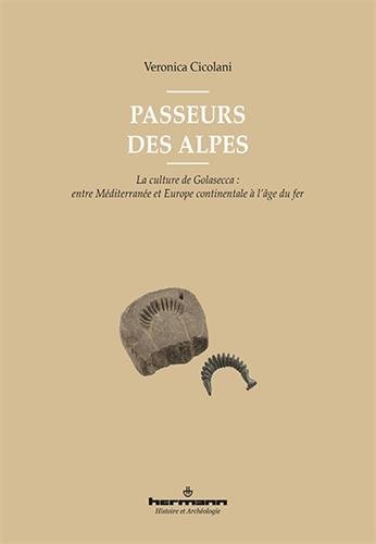 Passeurs des Alpes. La culture de Golasecca : entre Méditerranée et Europe continentale à l'âge du fer, 2017, 362 p.