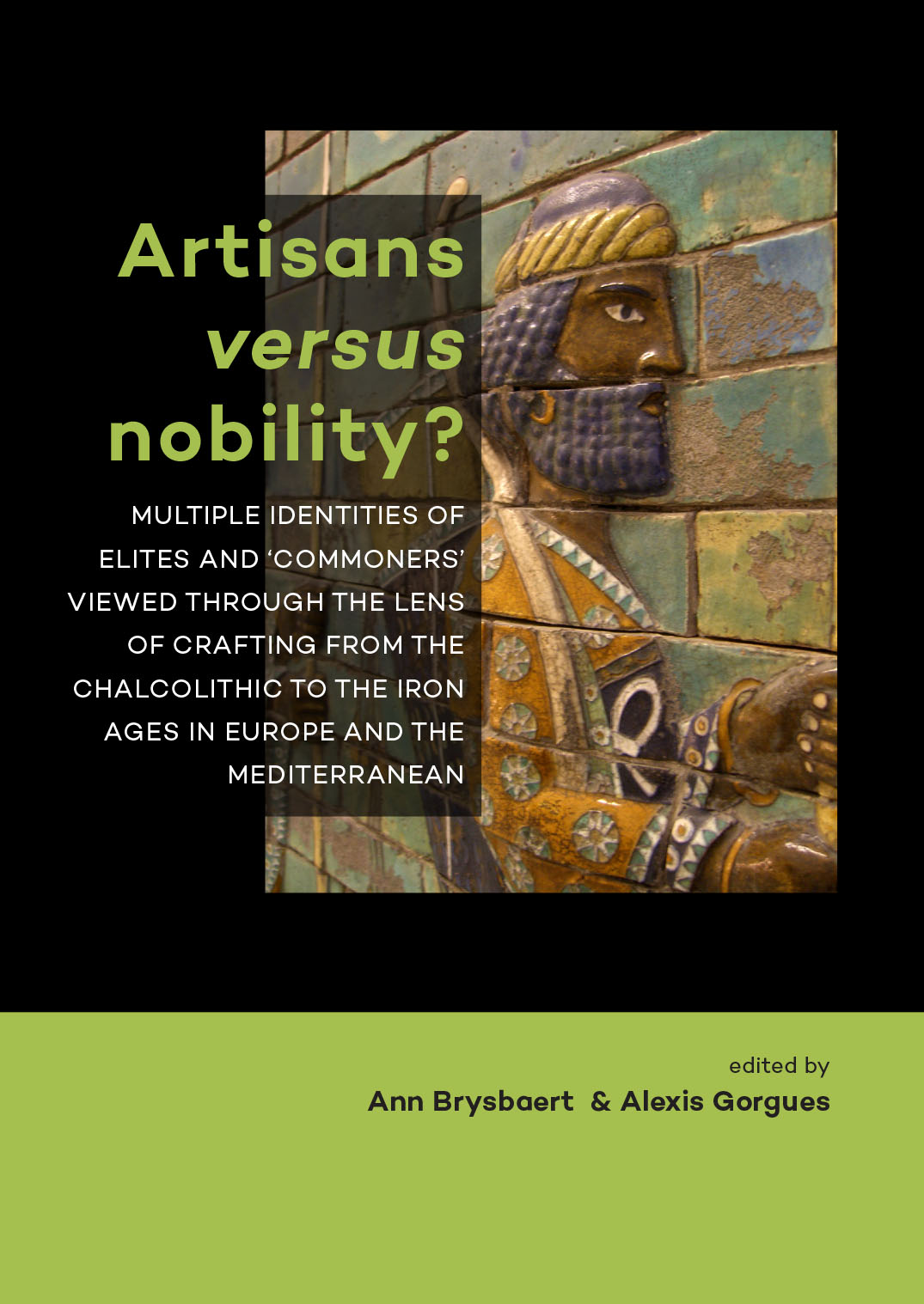 Artisans versus nobility ? Multiple identities of elites and 'commoners' viewed through the lens of crafting from the Chalcolithic to the Iron Ages in Europe and the Mediterranean, 2017, 222 p.