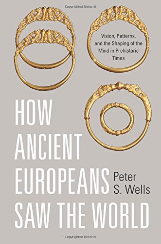 How Ancient Europeans Saw the World. Vision, Patterns, and the Shaping of the Mind in Prehistoric Times, 2015.
