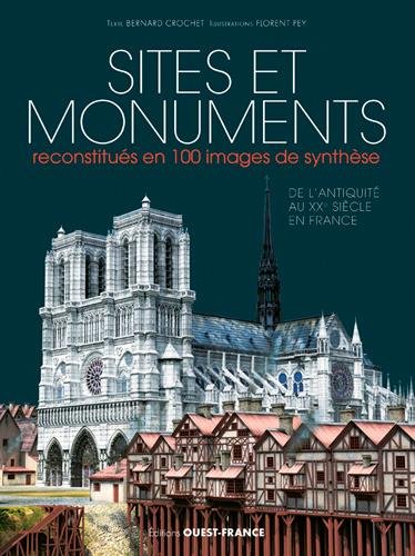 Sites et monuments reconstitués en 100 images de synthèse, de l'Antiquité au XXe siècle en France, 2017, 192 p.