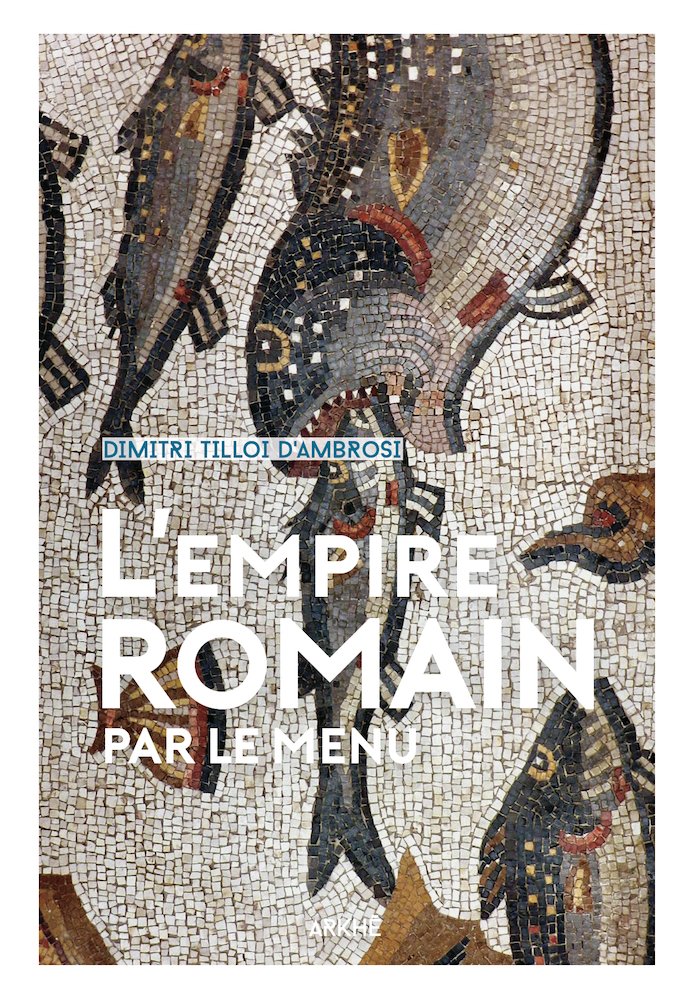 L'empire romain par le menu, 2017, 232 p.