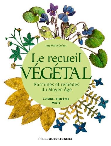 ÉPUISÉ - Le recueil végétal. Formules et remèdes du Moyen Age. Cuisine, Bien-être, Magie, 2017, 141 p.