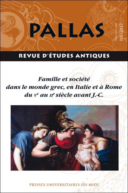 Famille et société dans le monde grec, en Italie et à Rome du Ve au IIe siècle avant J.-C., (Pallas HS n°2), 2017, 272 p.