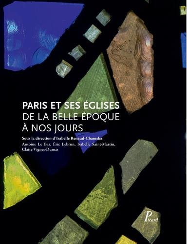 Paris et ses églises de la Belle Epoque à nos jours, 2017, 400 p.