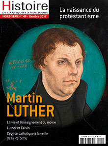 Hors Série n°49, octobre 2017. Martin Luther, la naissance du protestantisme.