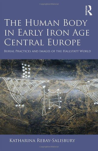 The Human Body in Early Iron Age Central Europe. Burial Practices and Images of the Hallstatt World, 2016, 332 p.