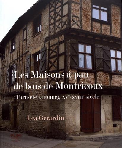 Les maisons à pan de bois de Montricoux (Tarn-et-Garonne), XVe-XVIIIe siècle, 2017, 60 p.