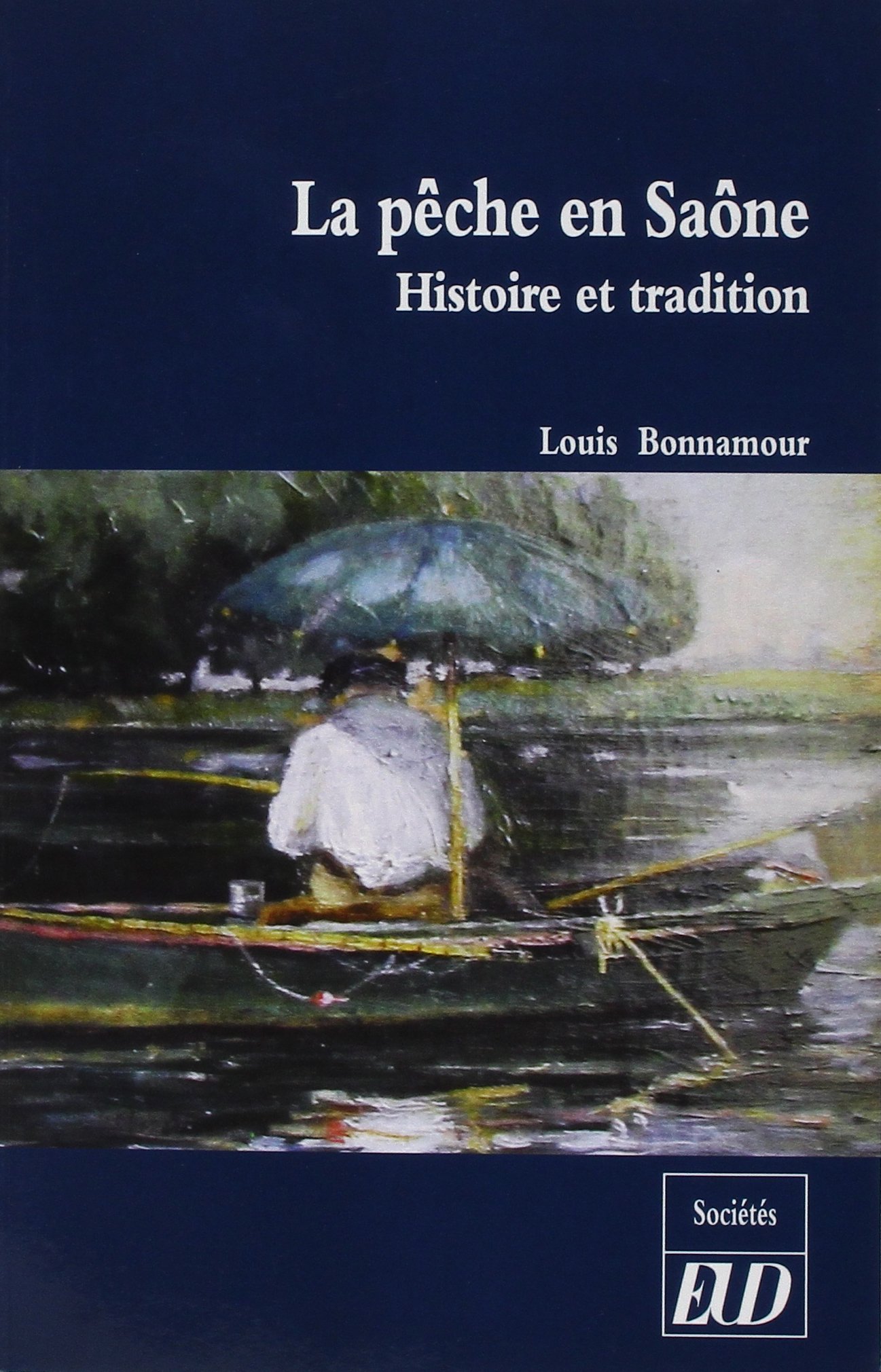 La pêche en Saône. Histoire et tradition, 2017, 266 p.