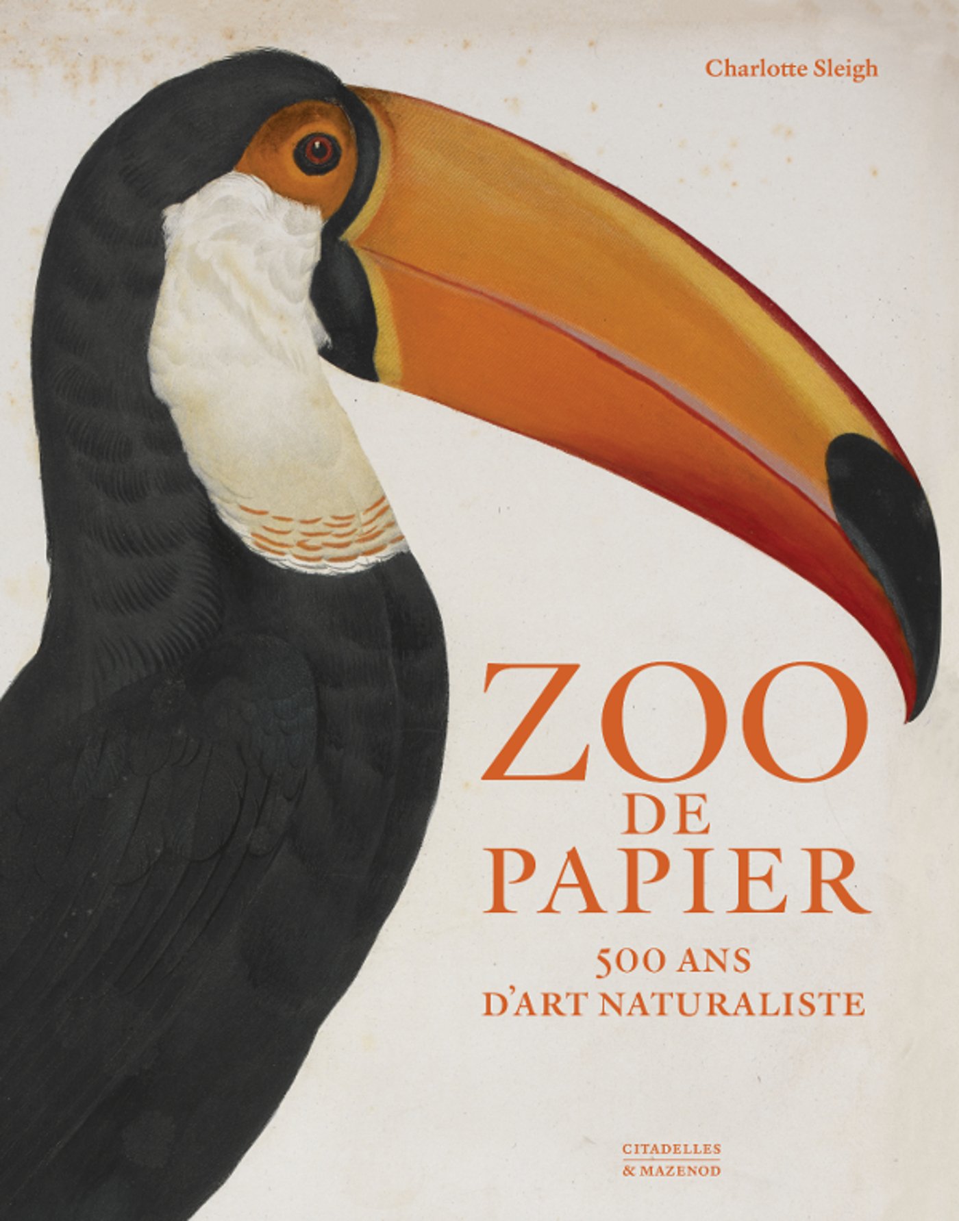 SLEIGH C. - Zoo de papier. 500 ans d'art naturaliste, 2017, 256 p.