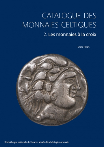 Catalogue des monnaies celtiques. 2. Les monnaies à la croix, 2017, 356 p., 2500 ill., par E. Hiriart