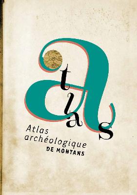 Atlas archéologique de Montans, 2017, 240 p., ill. coul.