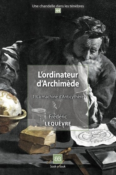 L'ordinateur d'Archimède 1. La machine d'Anticythère, 2017, 76 p.