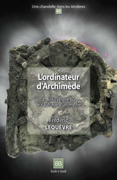 L'ordinateur d'Archimède 2. Anticythère ou le naufrage d'un mythe, 2017, 76 p.