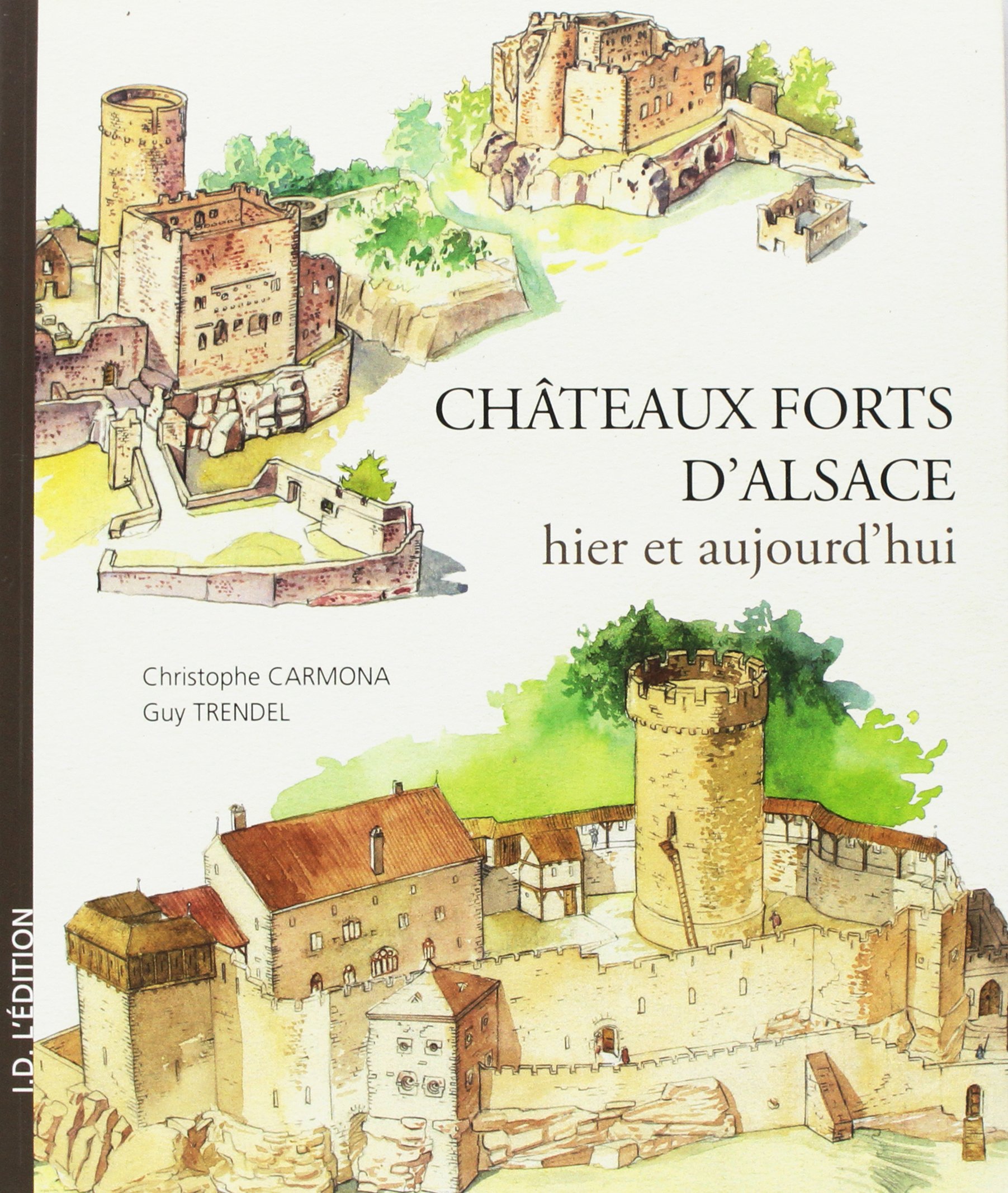 CARMONA C., TRENDEL G. - Châteaux forts d'Alsace hier et aujourd'hui, 2013.