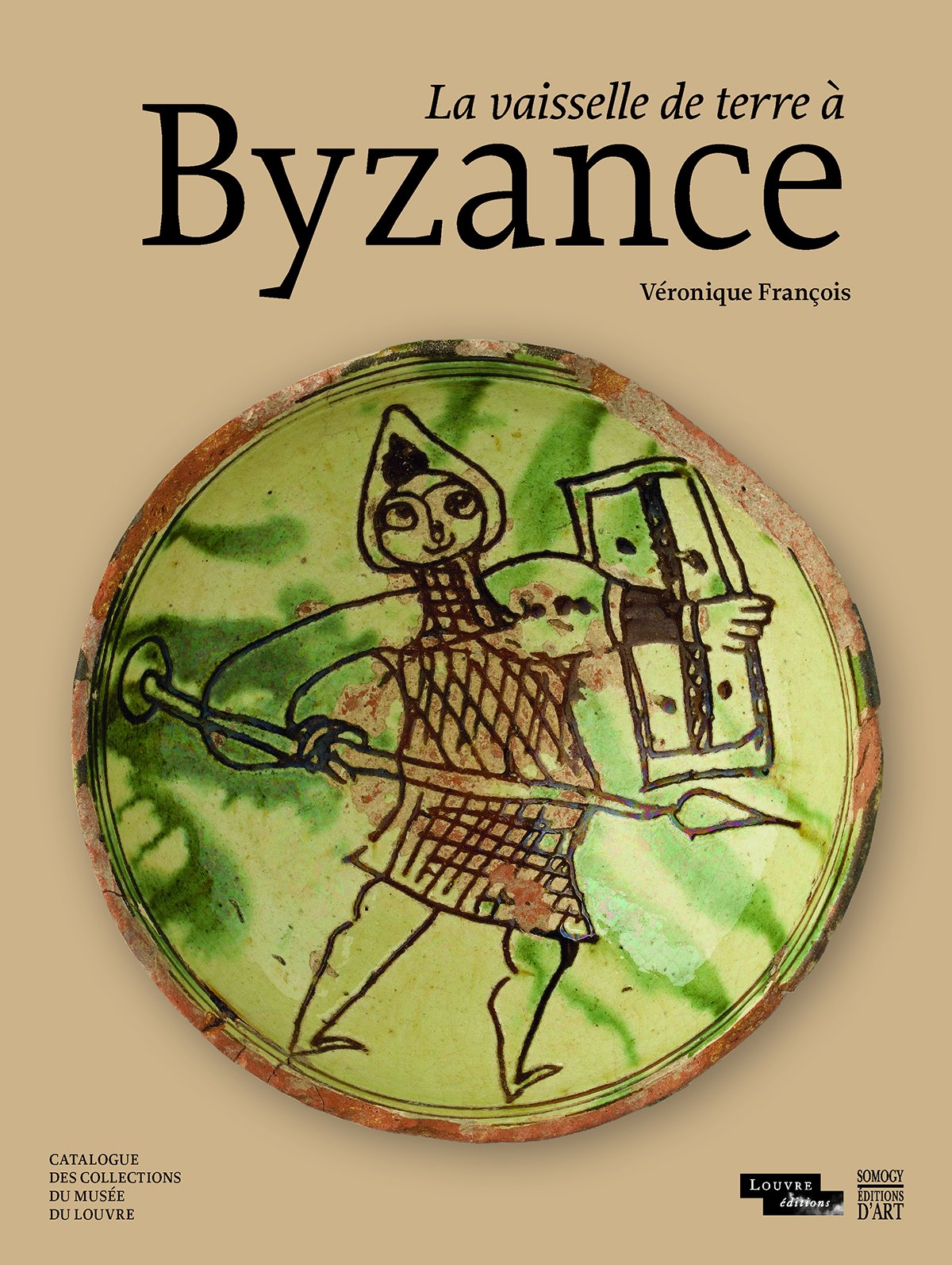 La vaisselle de terre à Byzance. Catalogue des collections du musée du Louvre, 2017, 375 p.