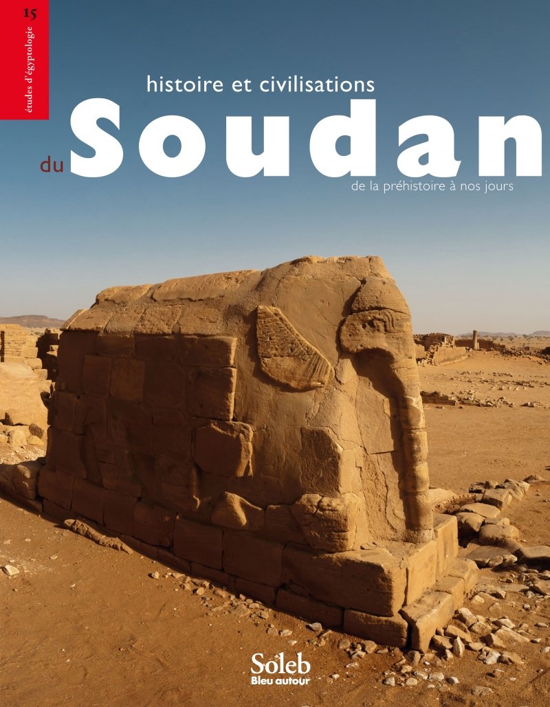 Histoire et civilisations du Soudan de la Préhistoire à nos jours, 2017, 960 p.