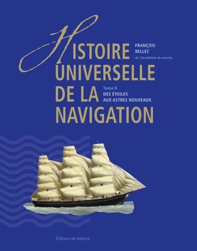 Histoire universelle de la navigation. Tome 2, Des étoiles aux astres nouveaux, 2017, 511 p.