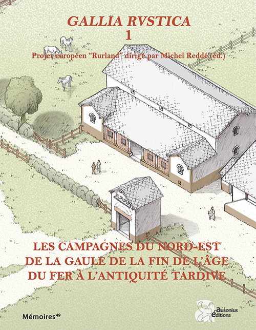 ÉPUISÉ - Gallia rustica 1. Les campagnes du nord-est de la Gaule, de la fin de l'âge du Fer à l'Antiquité tardive, 2017, 868 p.