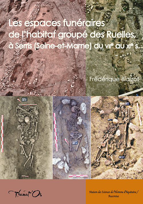 Les espaces funéraires de l'habitat groupé des Ruelles, à Serris (Seine-et-Marne) du VIIe au XIe s., (Thanat'Os 4), 2017, 578 p.