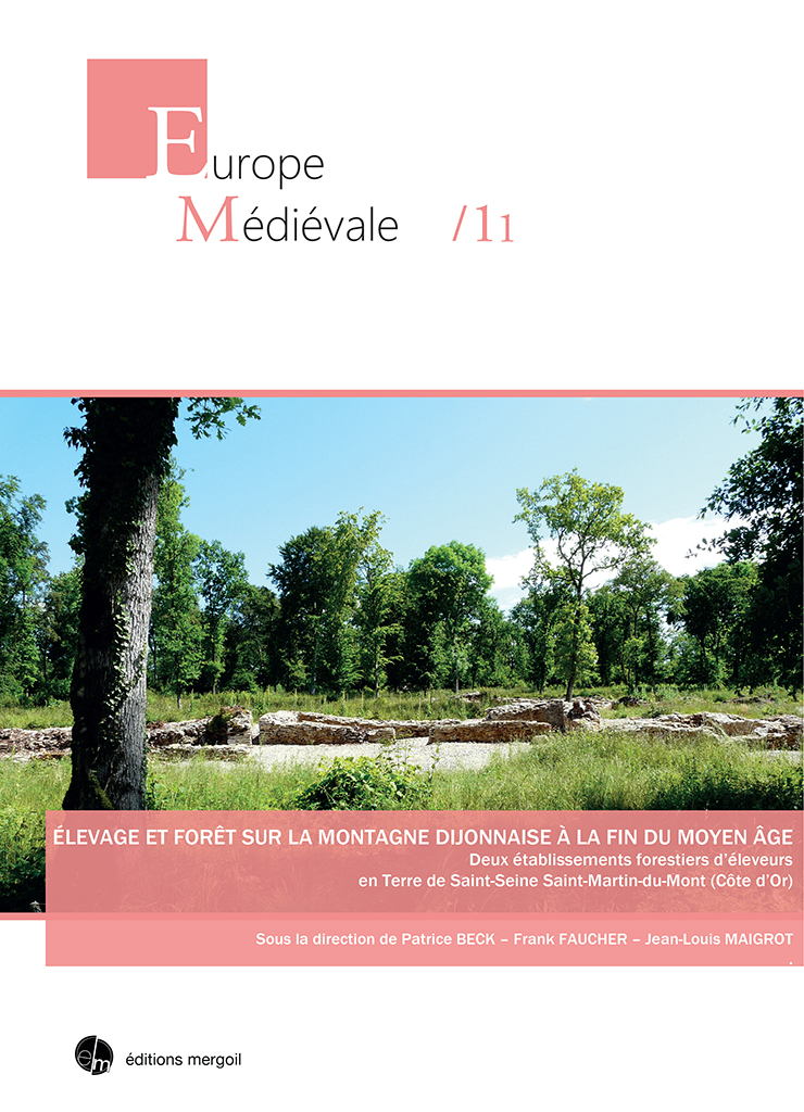 Elevage et forêt sur la montagne dijonnaise à la fin du Moyen Age. Deux établissements forestiers d'éleveurs en Terre de Saint-Seine Saint-Martin-du-Mont (Côte d'Or), 2017, 284 p.