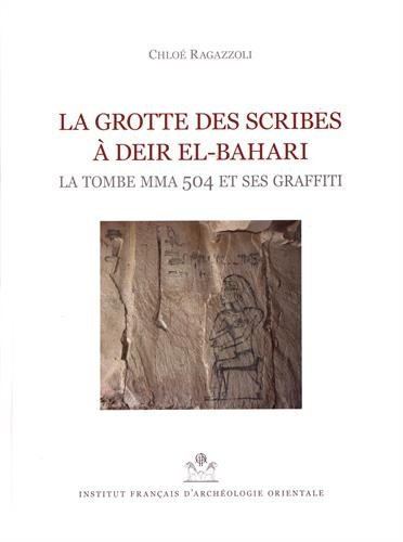 La grotte des scribes à Deir El-Bahari. La tombe MMA 504 et ses graffiti, 2018, 278 p.