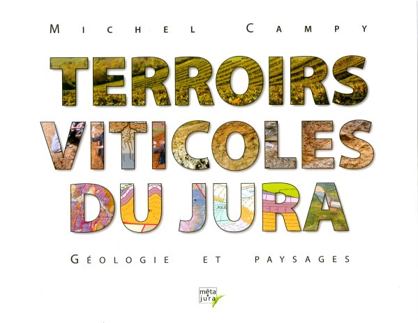 Terroirs viticoles du Jura. Géologie et paysages, 2017, 256 p., 680 ill.