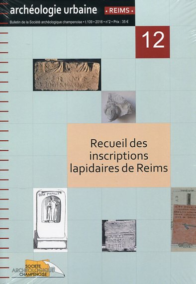 Recueil des inscriptions lapidaires de Reims, (Archéologie urbaine à Reims, 12), 2018.