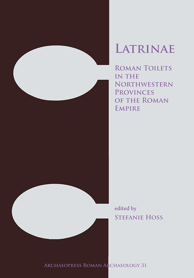 Latrinae. Roman Toilets in the Northwestern Provinces of the Roman Empire, 2017, 152 p.