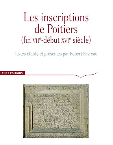 Les inscriptions de Poitiers (fin VIIe-début XVIe siècle), (Corpus des inscriptions de la France médiévale - Hors série), 2017, 240 p.