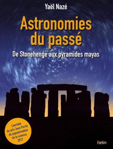 Astronomies du passé. De Stonehenge aux pyramides mayas, 2018, 240 p.