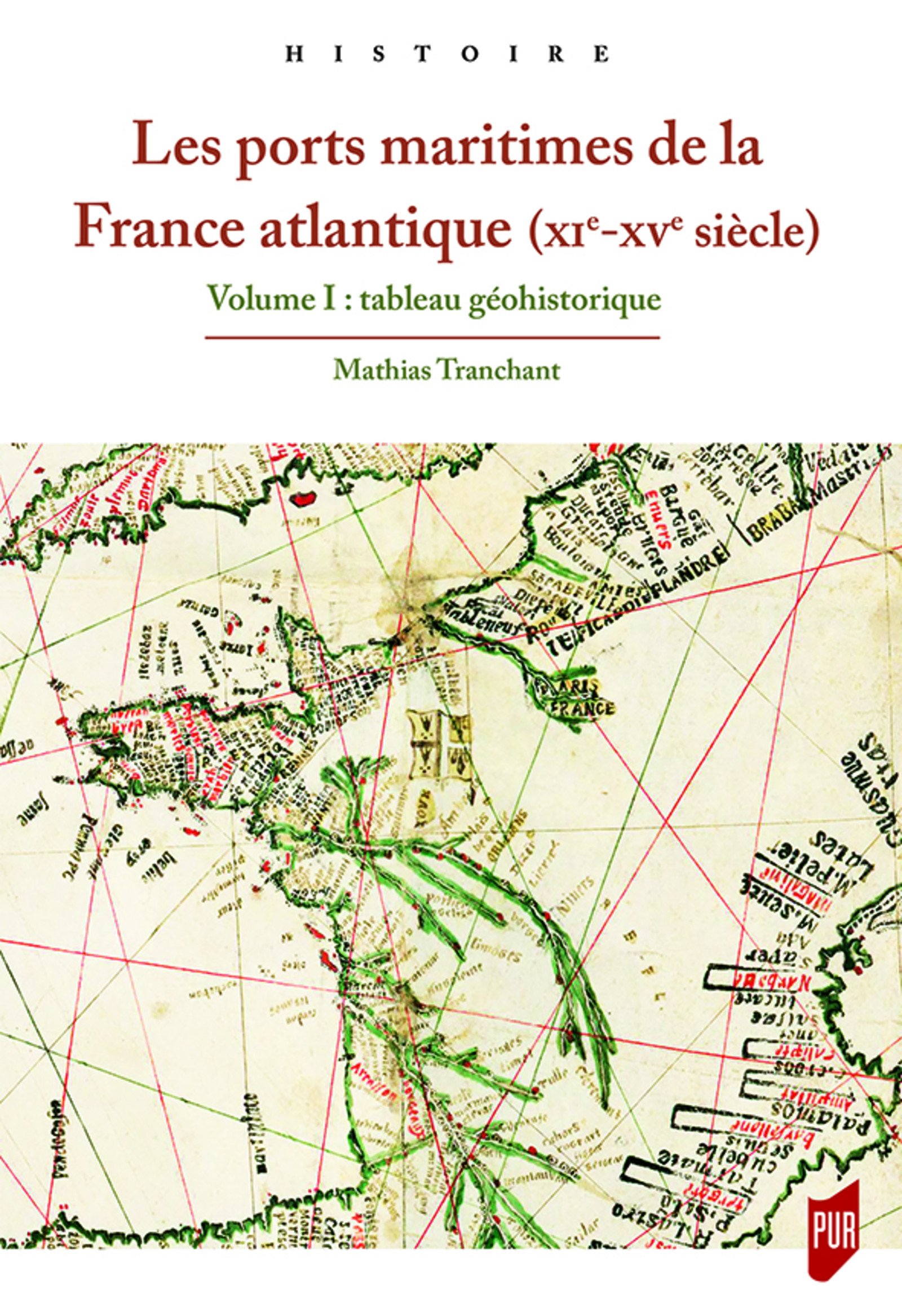 Les ports maritimes de la France atlantique (XIe-XVe siècle). Volume 1 : tableau géohistorique, 2018, 261 p.